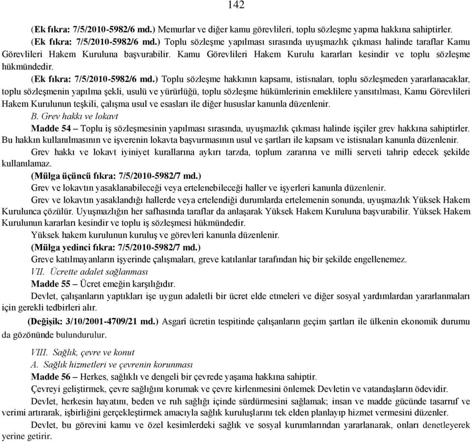 ) Toplu sözleşme hakkının kapsamı, istisnaları, toplu sözleşmeden yararlanacaklar, toplu sözleşmenin yapılma şekli, usulü ve yürürlüğü, toplu sözleşme hükümlerinin emeklilere yansıtılması, Kamu