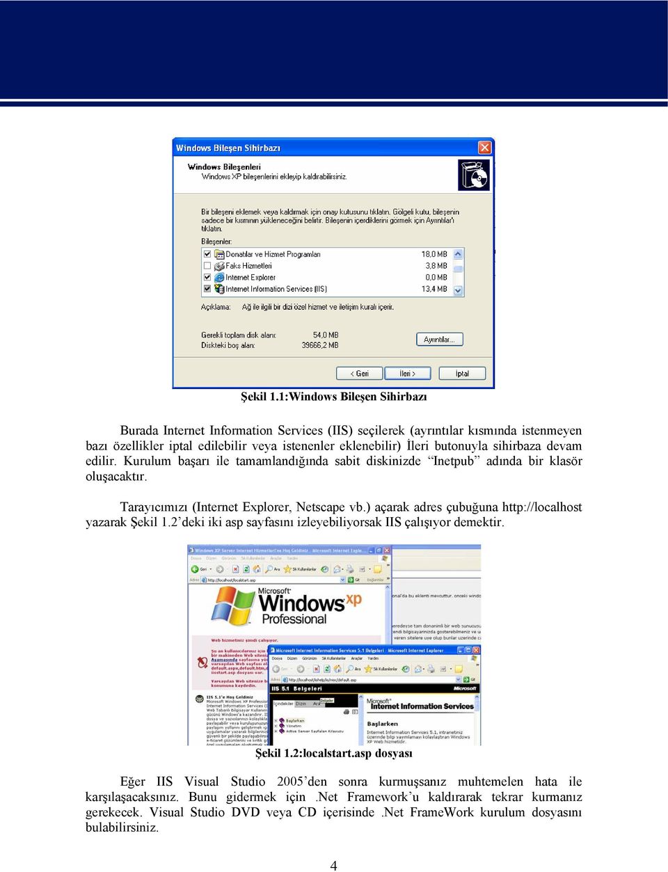 sihirbaza devam edilir. Kurulum başarı ile tamamlandığında sabit diskinizde Inetpub adında bir klasör oluşacaktır. Tarayıcımızı (Internet Explorer, Netscape vb.