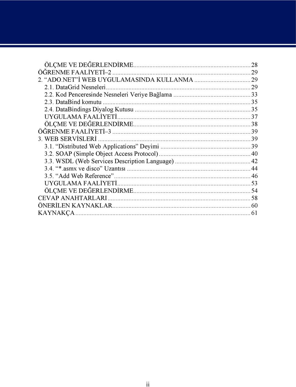 ..39 3.1. Distributed Web Applications Deyimi...39 3.2. SOAP (Simple Object Access Protocol)...40 3.3. WSDL (Web Services Description Language)...42 3.4. *.