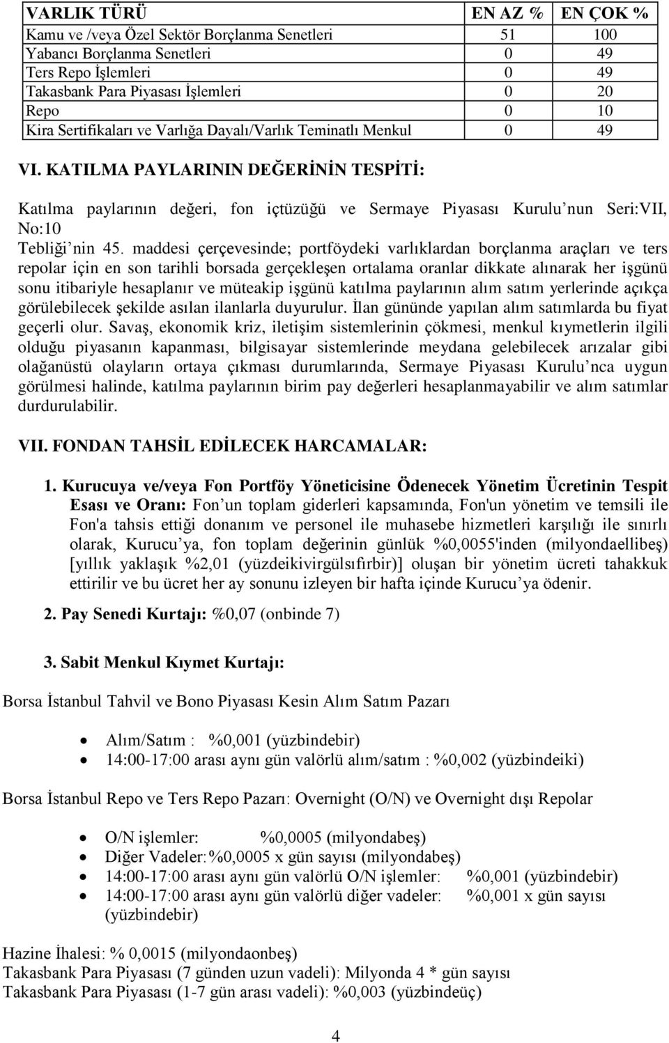 KATILMA PAYLARININ DEĞERİNİN TESPİTİ: Katılma paylarının değeri, fon içtüzüğü ve Sermaye Piyasası Kurulu nun Seri:VII, No:10 Tebliği nin 45.