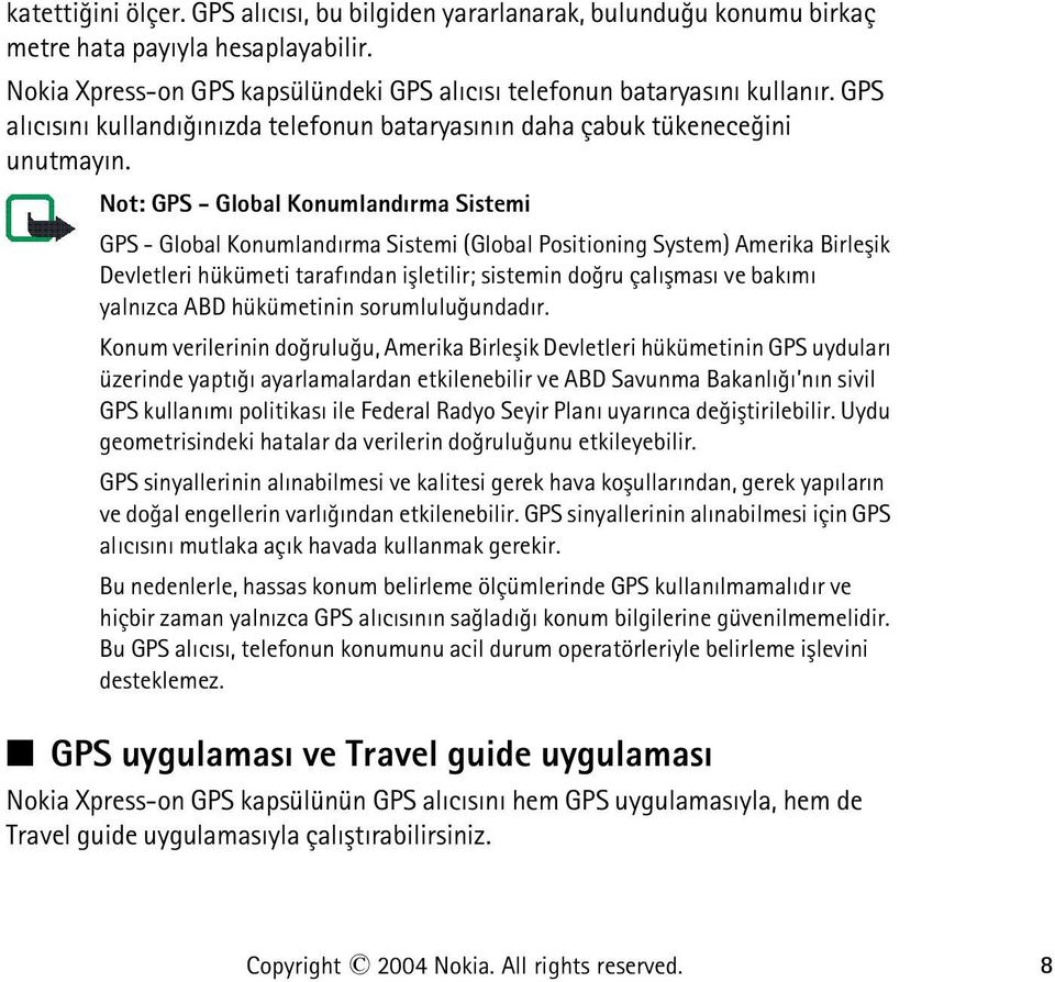 Not: GPS - Global Konumlandýrma Sistemi GPS - Global Konumlandýrma Sistemi (Global Positioning System) Amerika Birleþik Devletleri hükümeti tarafýndan iþletilir; sistemin doðru çalýþmasý ve bakýmý
