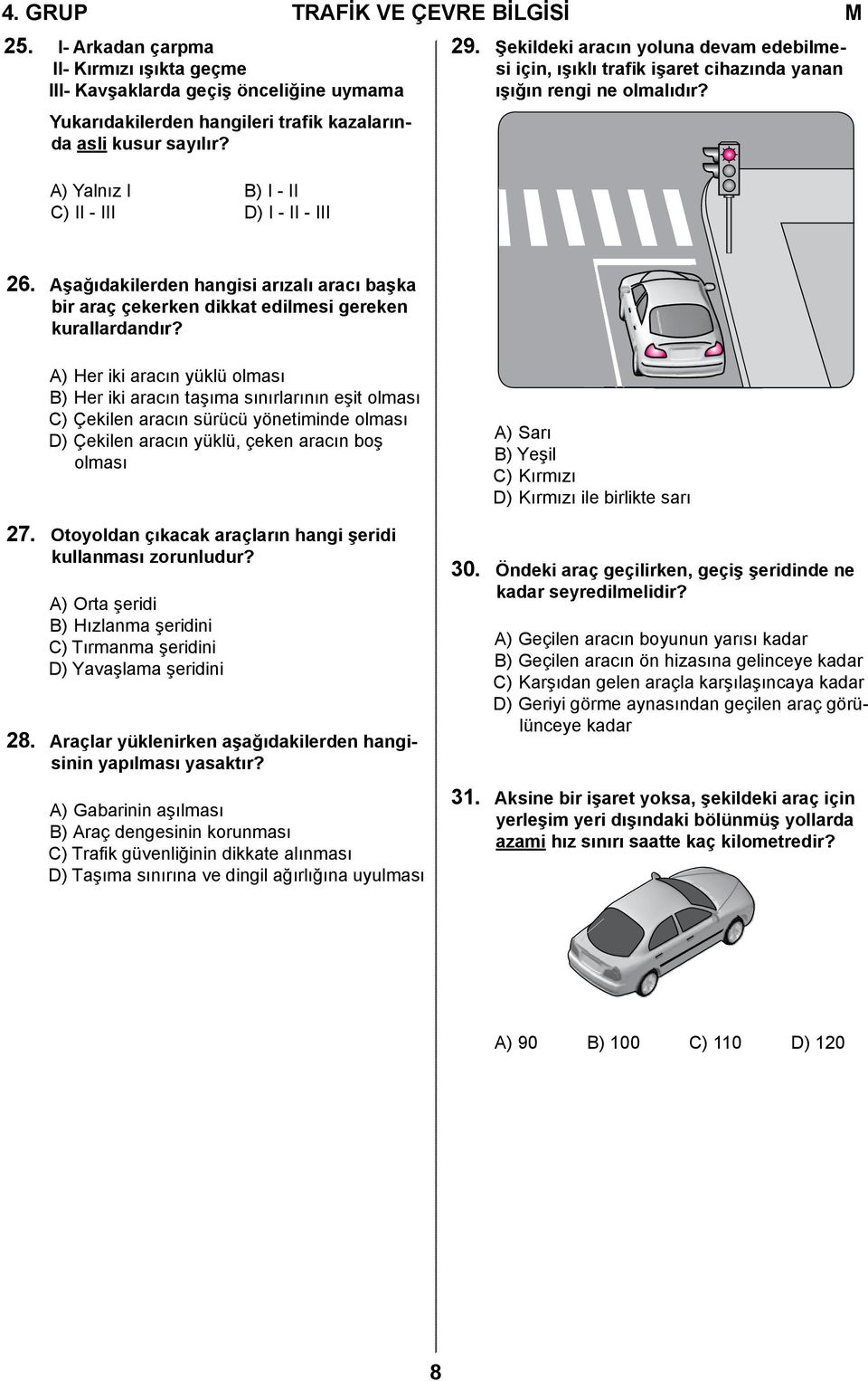 Aşağıdakilerden hangisi arızalı aracı başka bir araç çekerken dikkat edilmesi gereken kurallardandır?