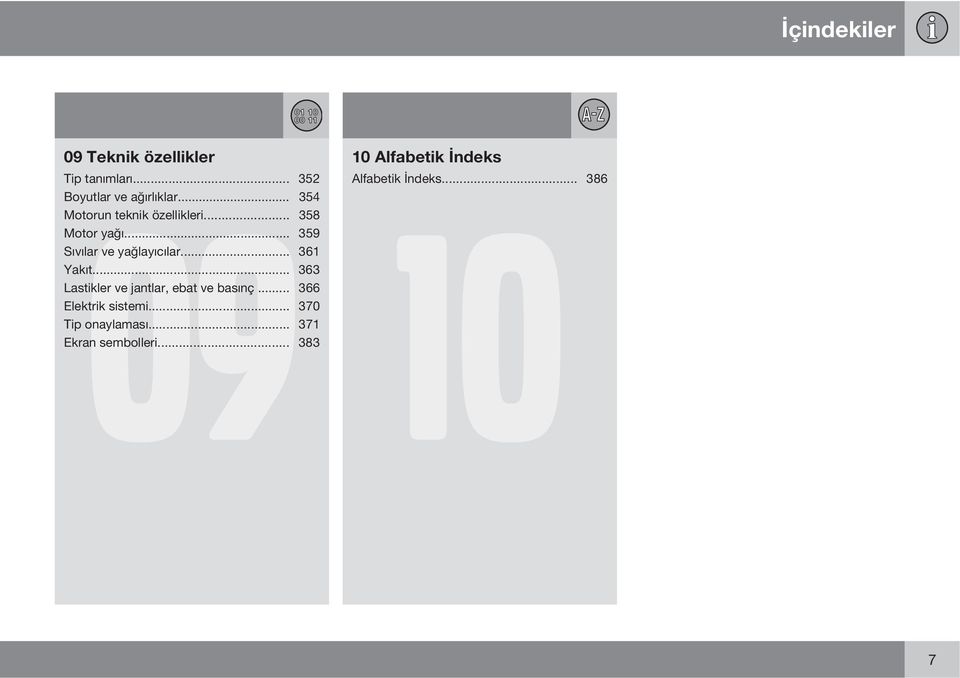 .. 354 10 Motorun teknik özellikleri... 358 Motor yağı... 359 Sıvılar ve yağlayıcılar.