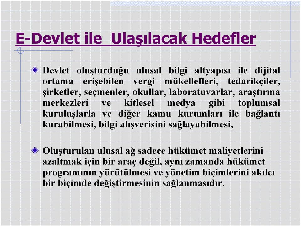 diğer kamu kurumlarõ ile bağlantõ kurabilmesi, bilgi alõşverişini sağlayabilmesi, Oluşturulan ulusal ağ sadece hükümet maliyetlerini