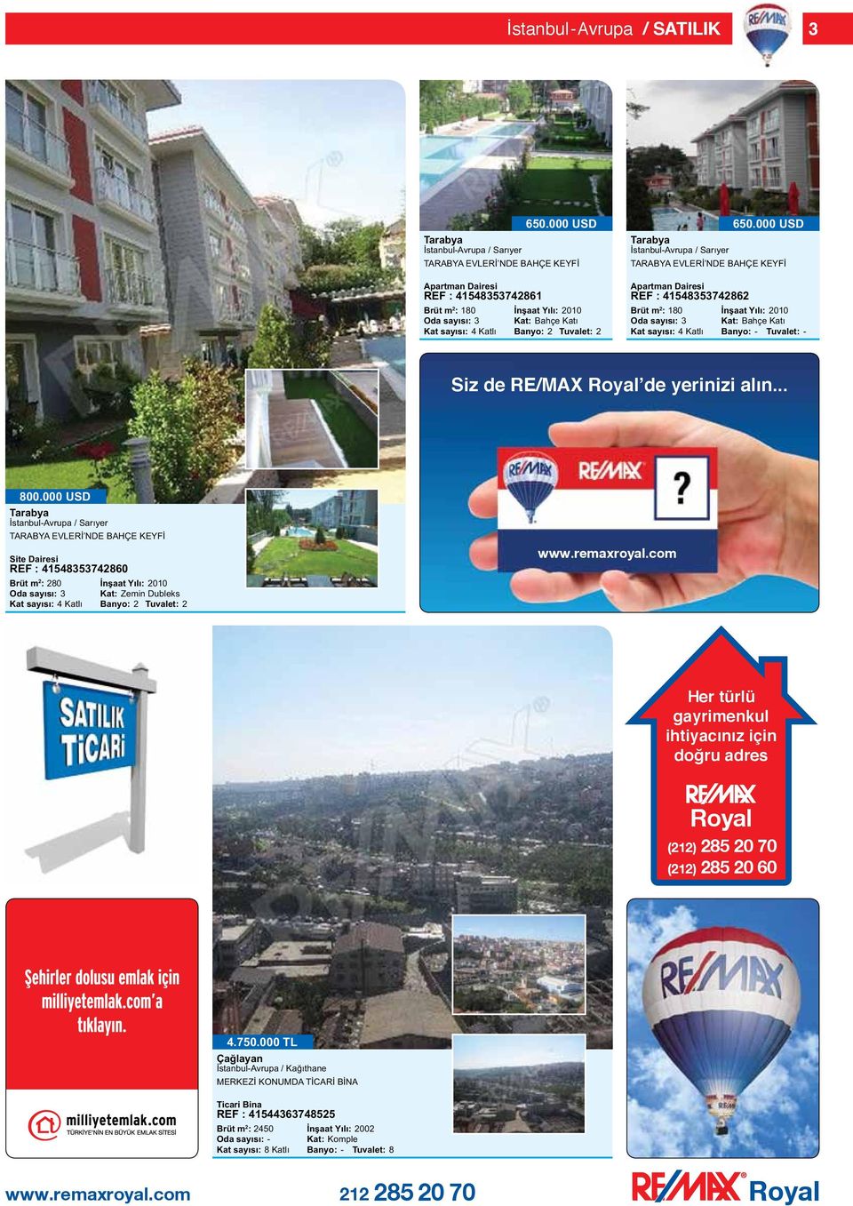 000 USD Kat: Bahçe Katı Banyo: - Tuvalet: - Siz de RE/MAX Royal de yerinizi alın... 800.000 USD TARABYA EVLERİ NDE BAHÇE KEYFİ REF : 41548353742860 Brüt m 2 : 280 Kat: Zemin Dubleks www.