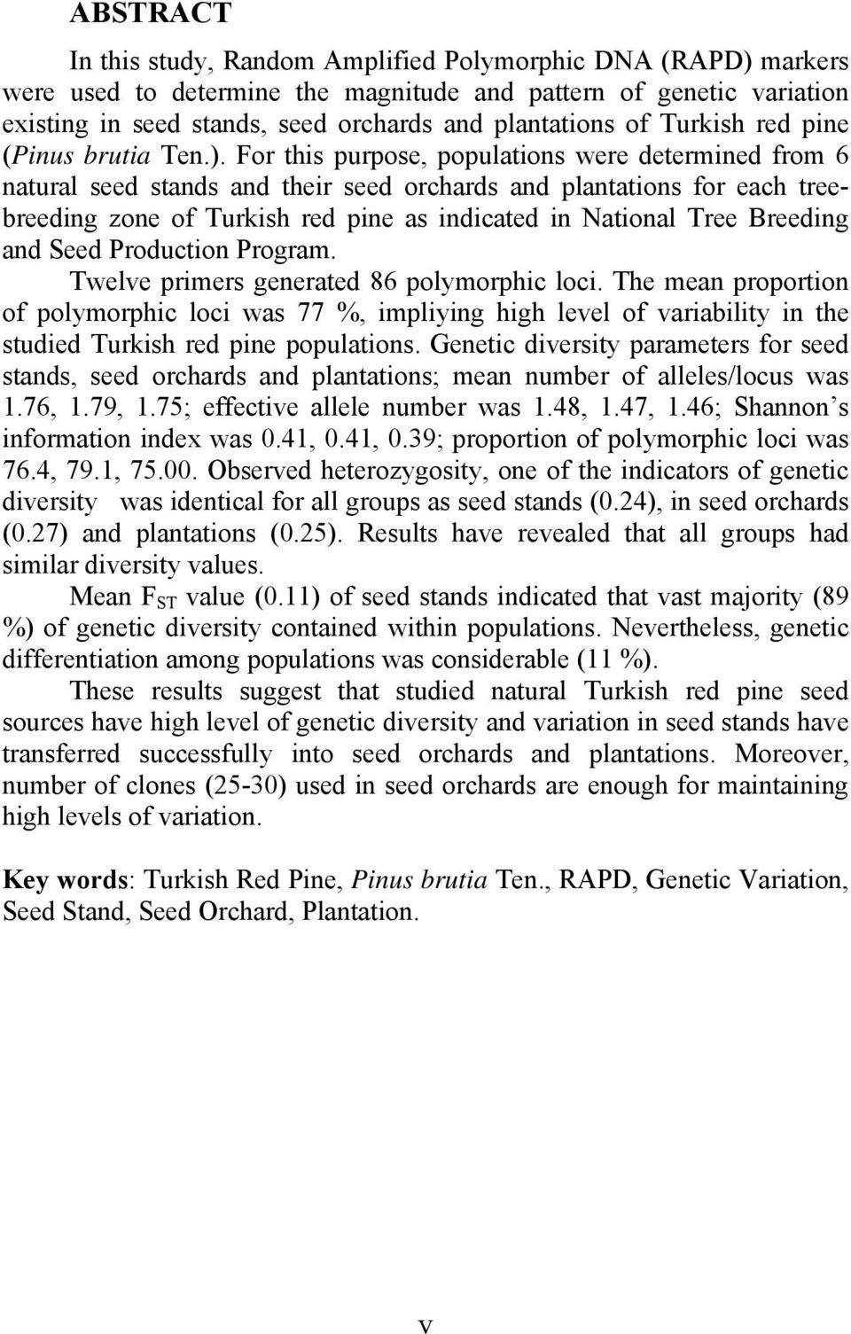 For this purpose, populations were determined from 6 natural seed stands and their seed orchards and plantations for each treebreeding zone of Turkish red pine as indicated in National Tree Breeding