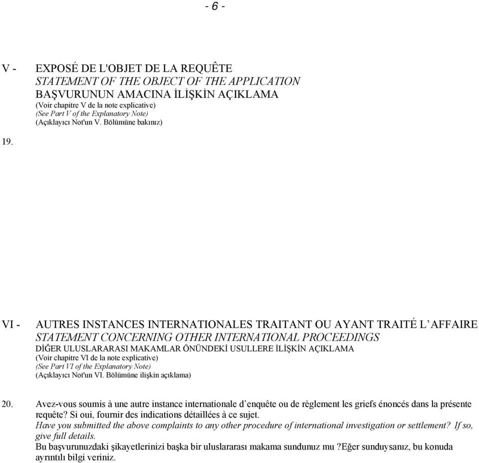 VI - AUTRES INSTANCES INTERNATIONALES TRAITANT OU AYANT TRAITÉ L AFFAIRE STATEMENT CONCERNING OTHER INTERNATIONAL PROCEEDINGS DİĞER ULUSLARARASI MAKAMLAR ÖNÜNDEKİ USULLERE İLİŞKİN AÇIKLAMA (Voir