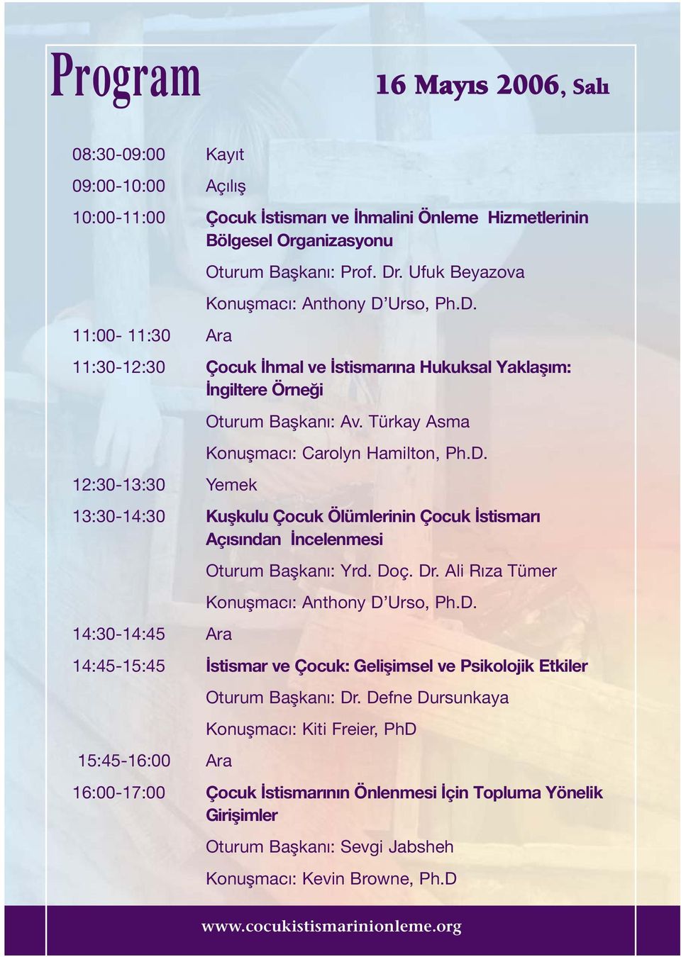 Türkay Asma Konuflmac : Carolyn Hamilton, Ph.D. 13:30-14:30 Kuflkulu Çocuk Ölümlerinin Çocuk stismar Aç s ndan ncelenmesi 14:30-14:45 Ara Oturum Baflkan : Yrd. Doç. Dr.