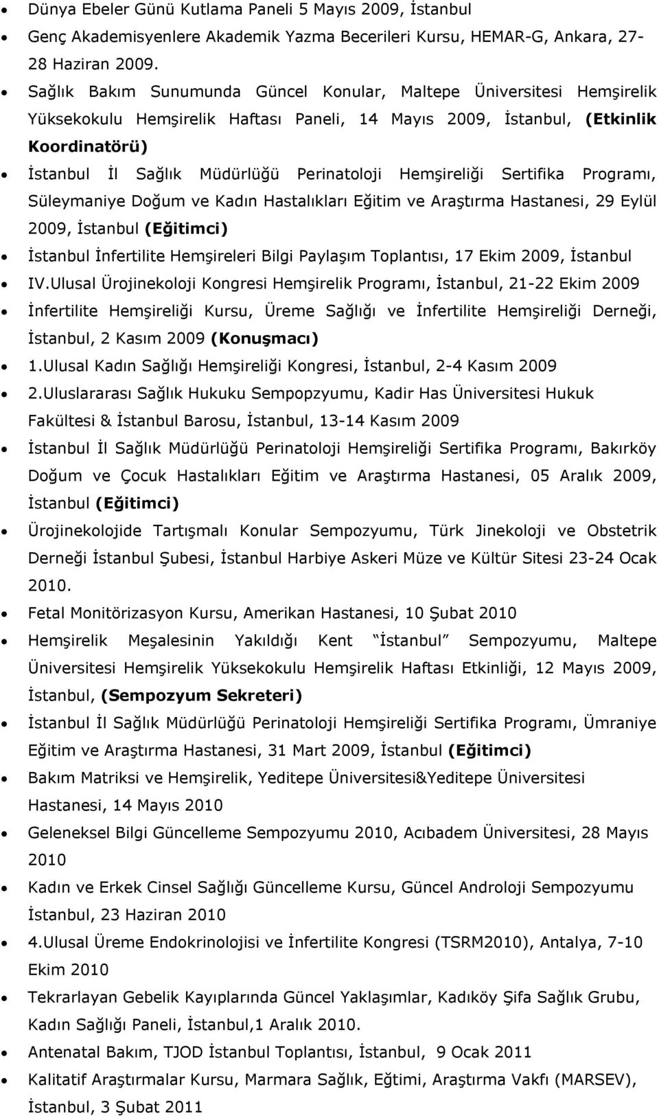 Perinatoloji Hemşireliği Sertifika Programı, Süleymaniye Doğum ve Kadın Hastalıkları Eğitim ve Araştırma Hastanesi, 29 Eylül 2009, İstanbul (Eğitimci) İstanbul İnfertilite Hemşireleri Bilgi Paylaşım