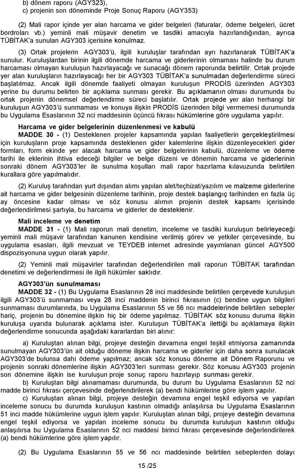 (3) Ortak projelerin AGY303 ü, ilgili kuruluşlar tarafından ayrı hazırlanarak TÜBİTAK a sunulur.