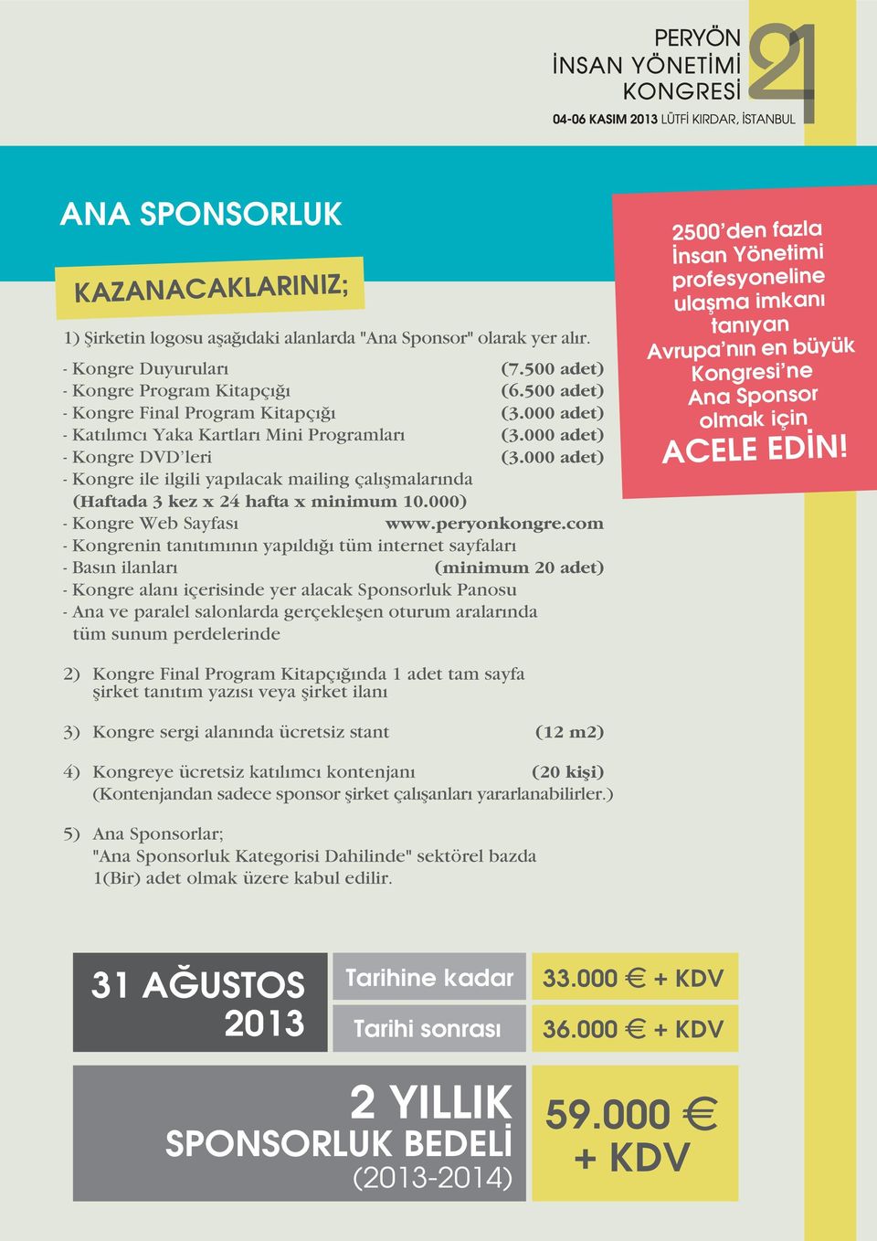 000 adet) - Kongre ile ilgili yap lacak mailing çal flmalar nda (Haftada 3 kez x 24 hafta x minimum 10.000) - Kongre Web Sayfas www.peryonkongre.