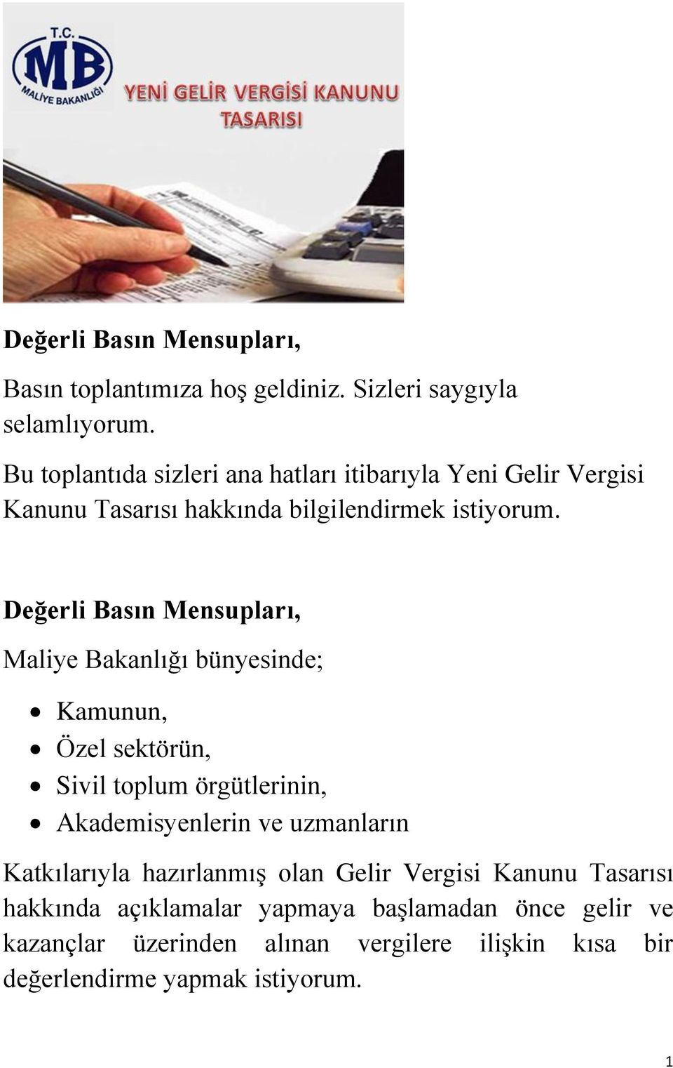 Değerli Basın Mensupları, Maliye Bakanlığı bünyesinde; Kamunun, Özel sektörün, Sivil toplum örgütlerinin, Akademisyenlerin ve