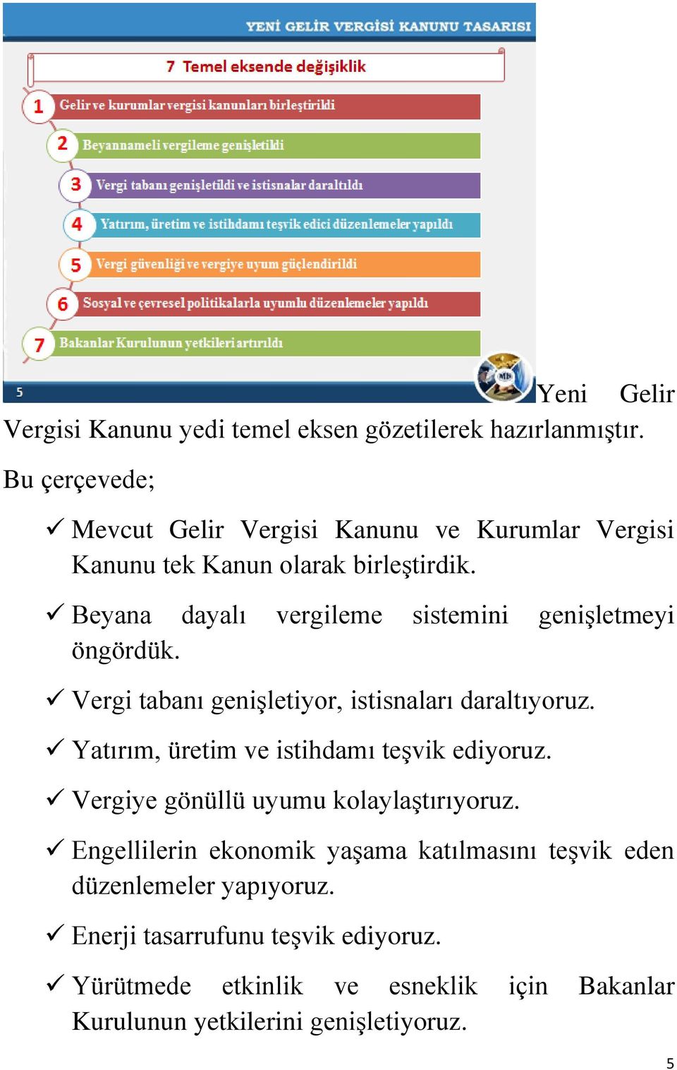 Beyana dayalı vergileme sistemini genişletmeyi öngördük. Vergi tabanı genişletiyor, istisnaları daraltıyoruz.