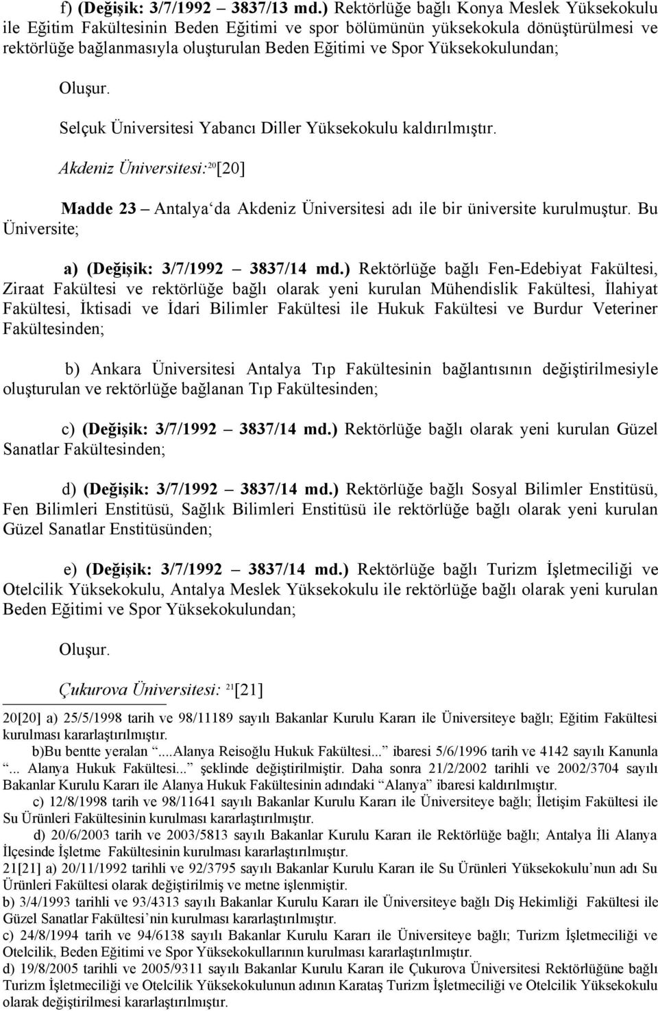 Yüksekokulundan; Selçuk Üniversitesi Yabancı Diller Yüksekokulu kaldırılmıştır. Akdeniz Üniversitesi: 20 [20] Madde 23 Antalya da Akdeniz Üniversitesi adı ile bir üniversite kurulmuştur.