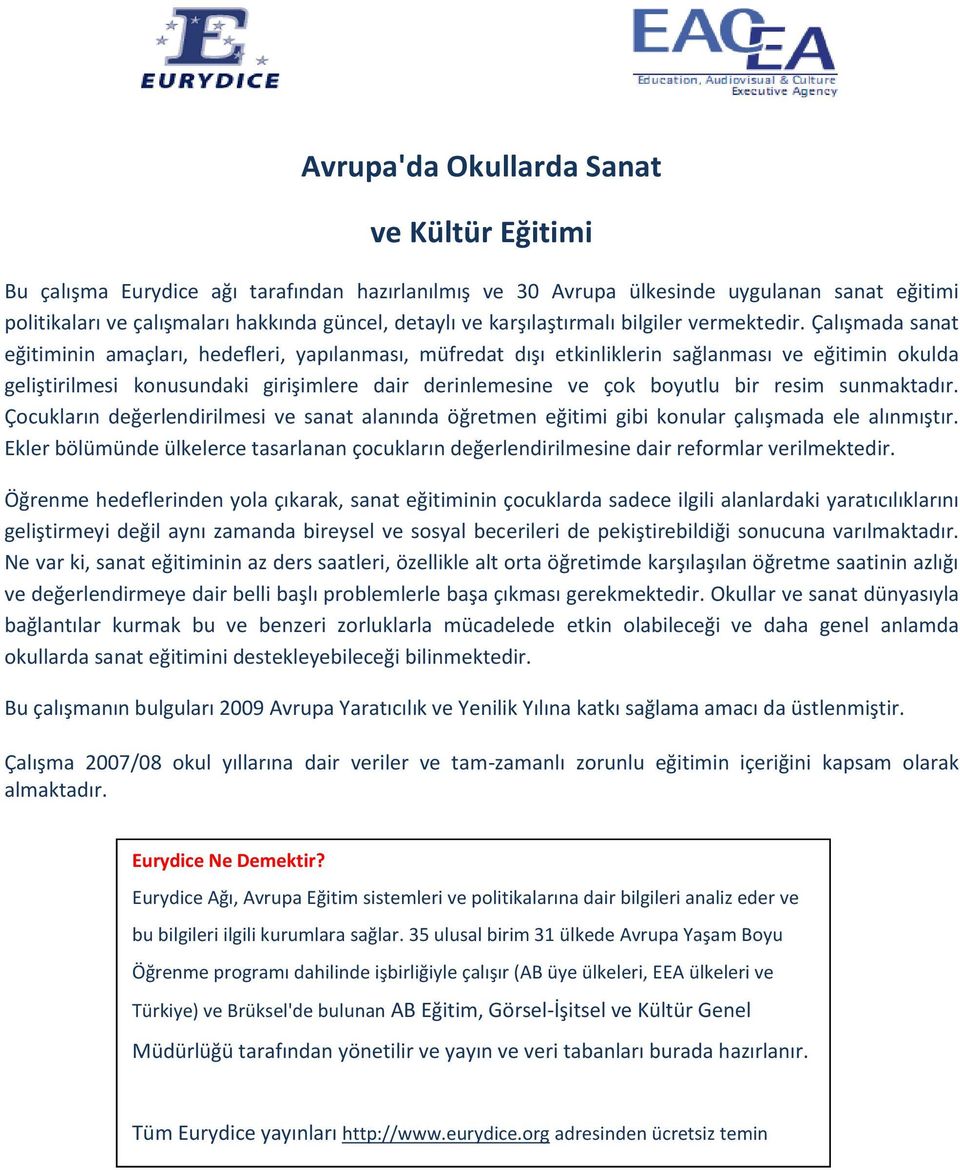 Çalışmada sanat eğitiminin amaçları, hedefleri, yapılanması, müfredat dışı etkinliklerin sağlanması ve eğitimin okulda geliştirilmesi konusundaki girişimlere dair derinlemesine ve çok boyutlu bir