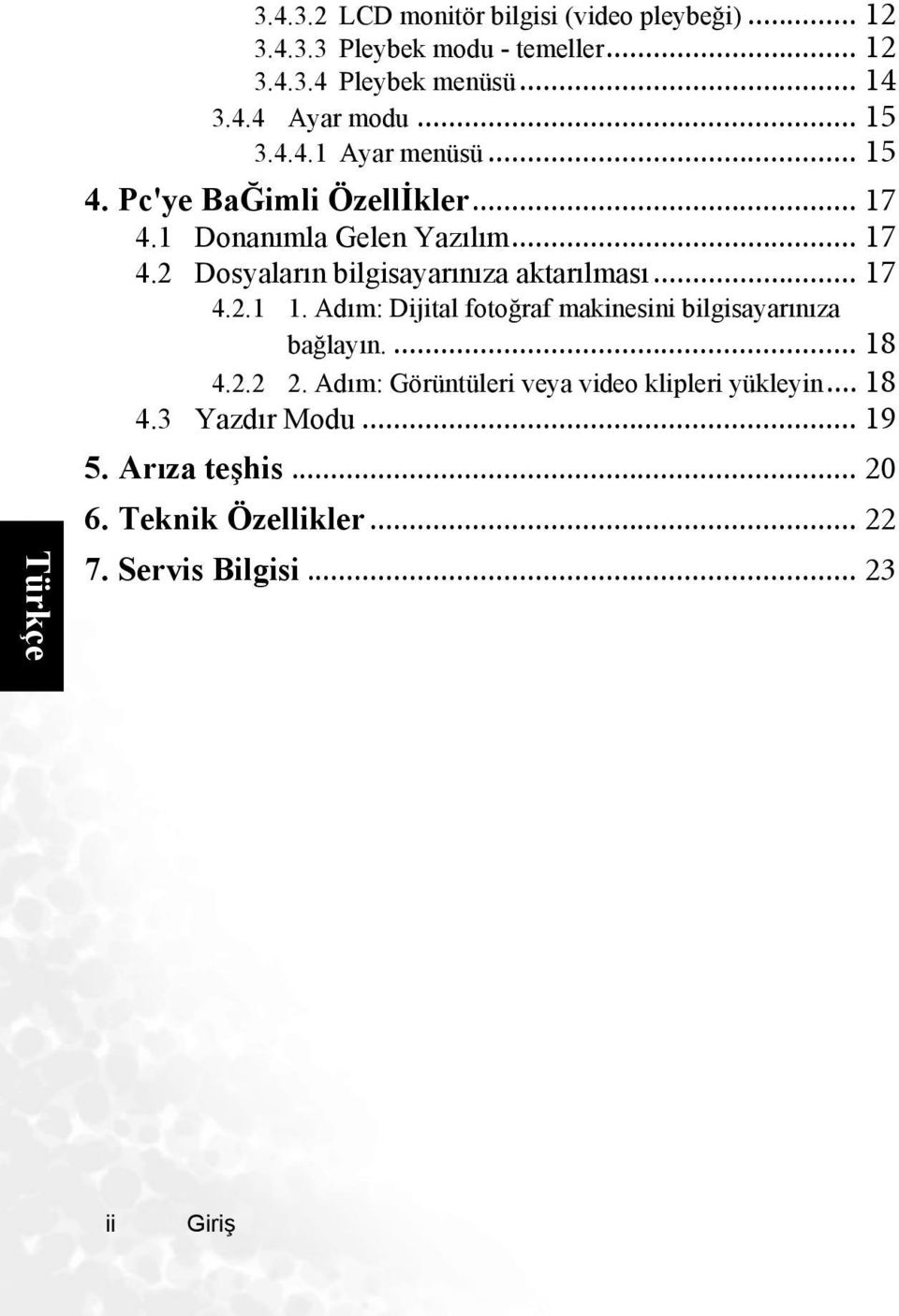 .. 17 4.2.1 1. Adım: Dijital fotoğraf makinesini bilgisayarınıza bağlayın.... 18 4.2.2 2. Adım: Görüntüleri veya video klipleri yükleyin.