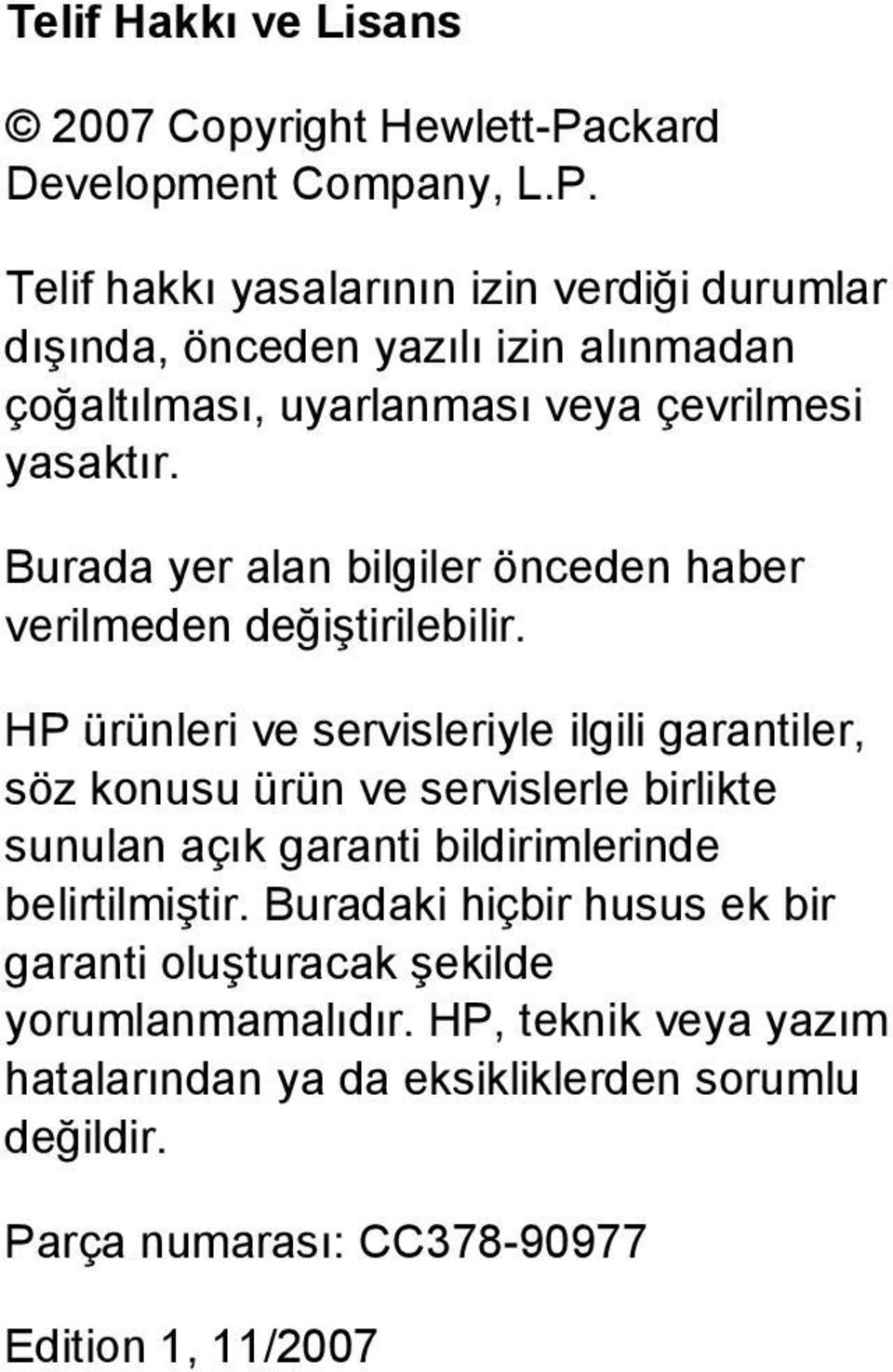 Telif hakkı yasalarının izin verdiği durumlar dışında, önceden yazılı izin alınmadan çoğaltılması, uyarlanması veya çevrilmesi yasaktır.