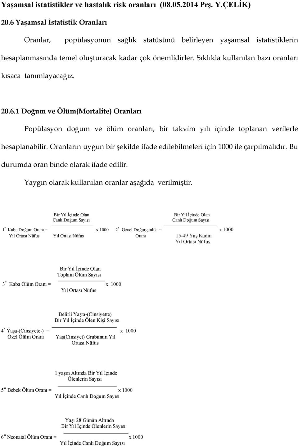 Sıklıkla kullanılan bazı oranları kısaca tanımlayacağız. 20.6.1 Doğum ve Ölüm(Mortalite) Oranları Popülasyon doğum ve ölüm oranları, bir takvim yılı içinde toplanan verilerle hesaplanabilir.