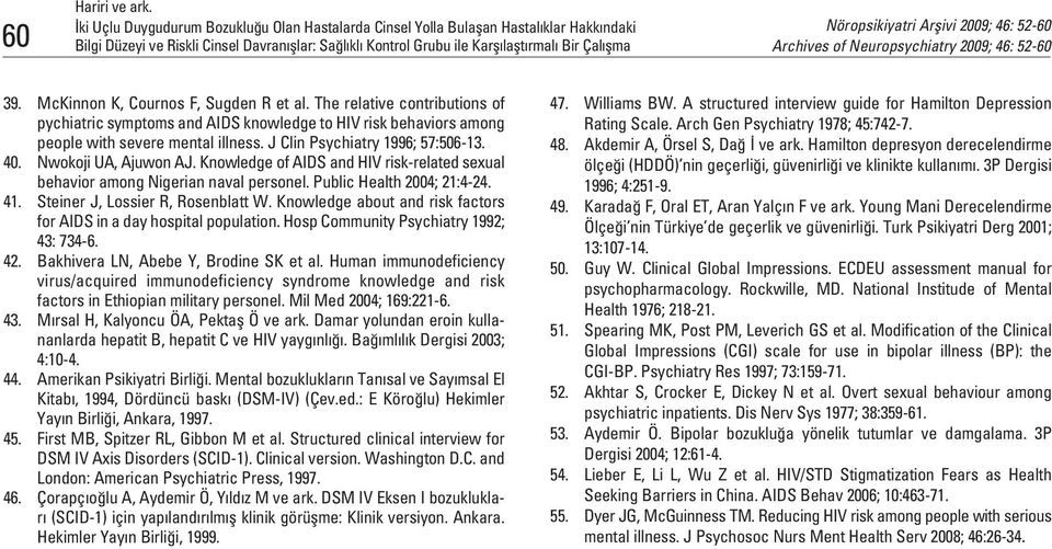 Knowledge of AIDS and HIV risk-related sexual behavior among Nigerian naval personel. Public Health 2004; 21:4-24. 41. Steiner J, Lossier R, Rosenblatt W.
