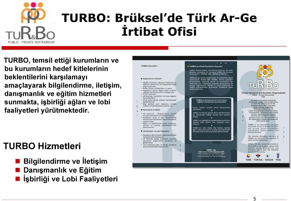 danışmanlık ve eğitim hizmetleri sunmakta, işbirliği ağları ve lobi faaliyetleri