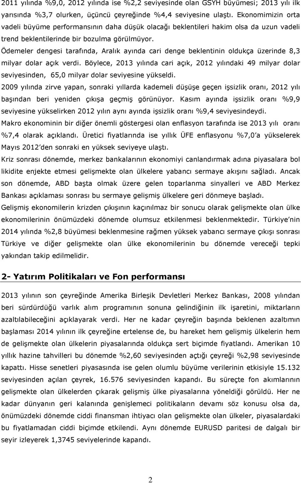 Ödemeler dengesi tarafında, Aralık ayında cari denge beklentinin oldukça üzerinde 8,3 milyar dolar açık verdi.