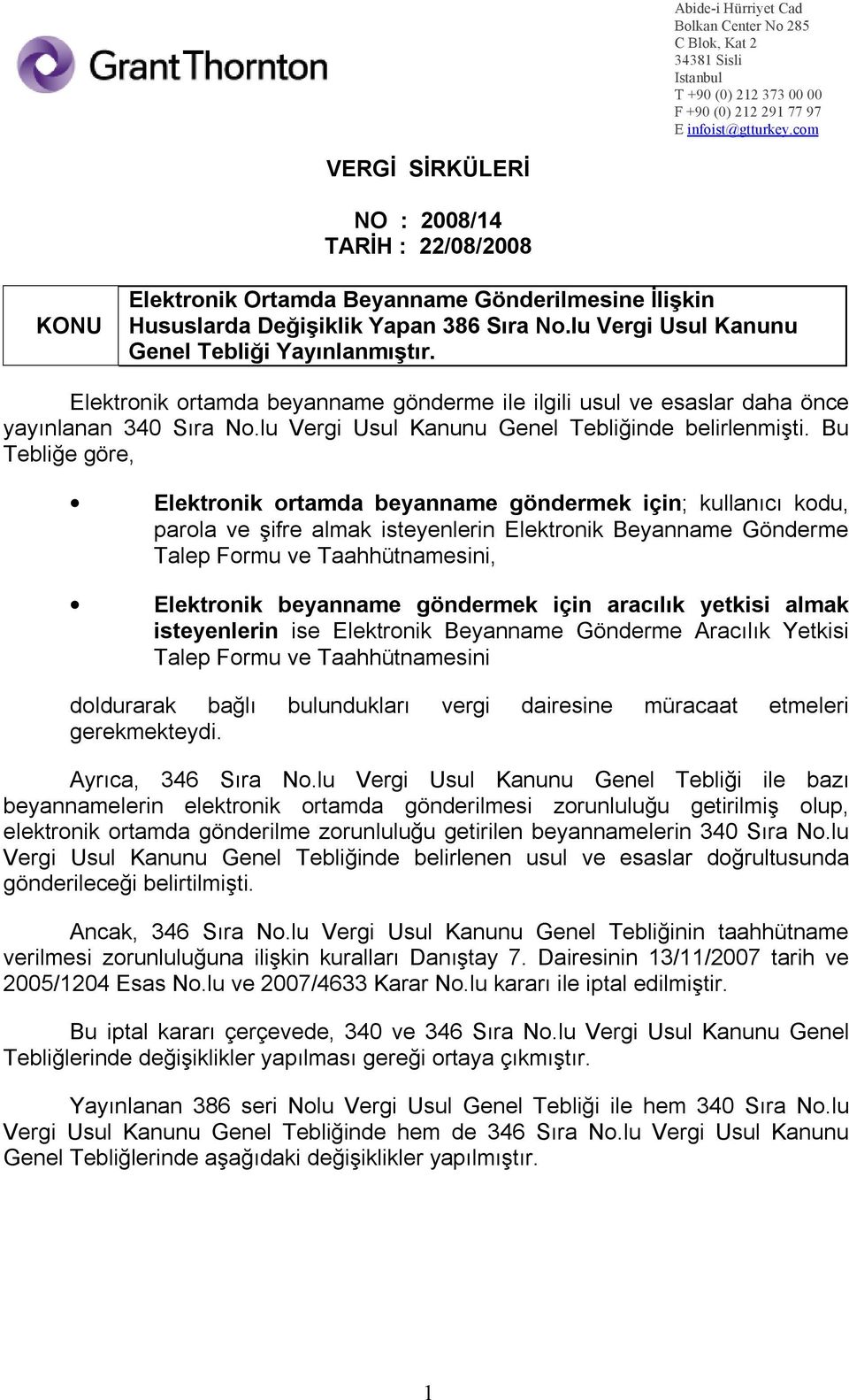 Elektronik ortamda beyanname gönderme ile ilgili usul ve esaslar daha önce yayınlanan 340 Sıra No.lu Vergi Usul Kanunu Genel Tebliğinde belirlenmişti.