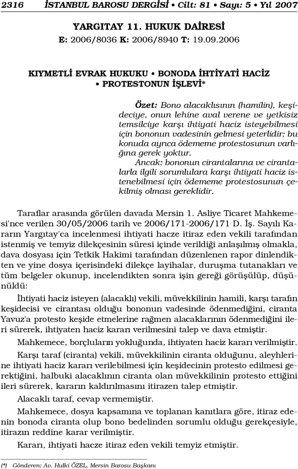 için bononun vadesinin gelmesi yeterlidir; bu konuda ayr ca ödememe protestosunun varl - na gerek yoktur.