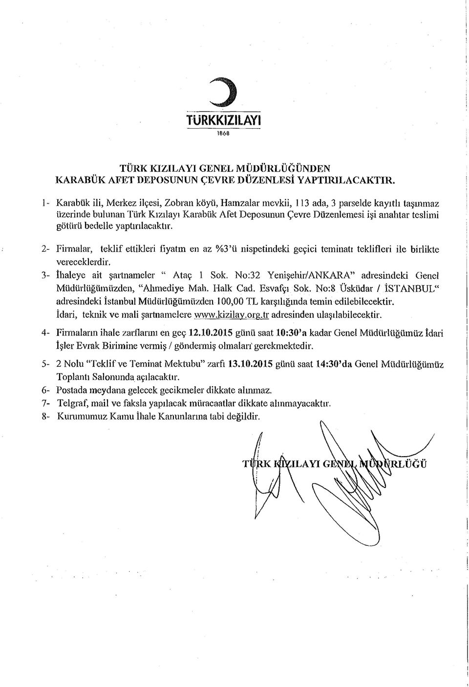 bedelle yaptırılacaktır. 2- Firmalar, teklif ettikleri fıyatm en az %3 ü nispetindeki geçici teminatı teklifleri ile birlikte vereceklerdir, 3- İhaleye ait şartnameler Ataç 1 Sok.