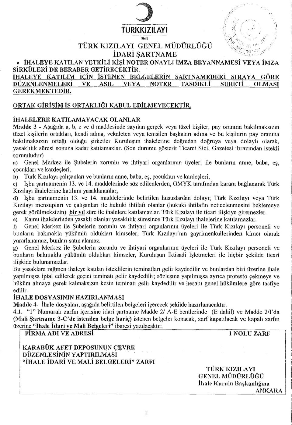 I i İHALELERE KATILAMAYACAK OLANLAR Madde 3 - Aşağıda a, b, c ve d maddesinde sayılan gerçek veya tüzel kişiler, pay oranına bakılmaksızın tüzel kişilerin ortakları, kendi adına, vekaleten veya