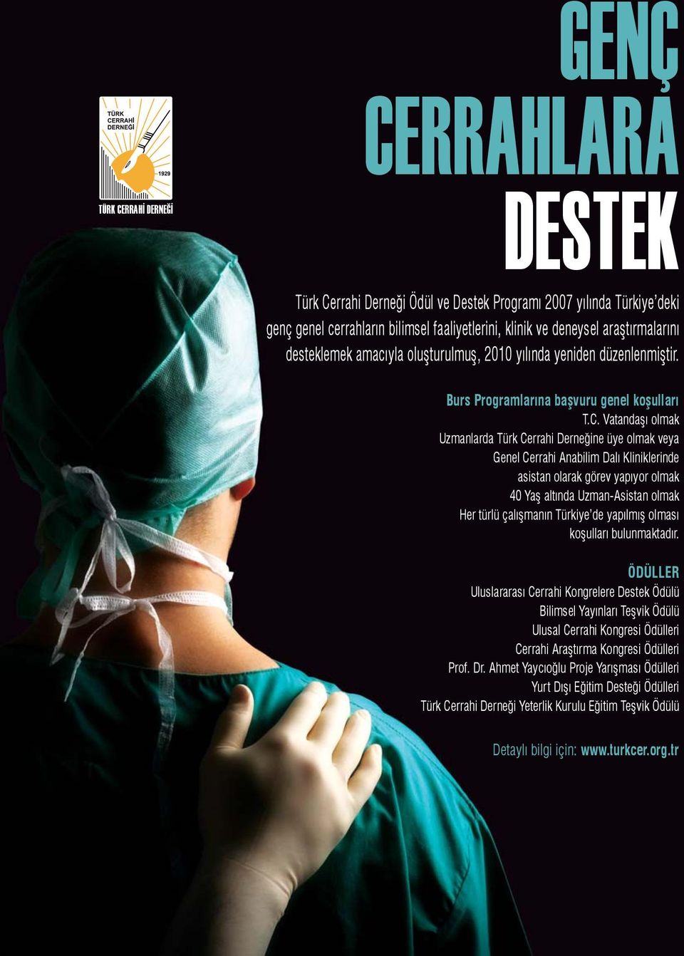 Vatandaşı olmak Uzmanlarda Türk Cerrahi Derneğine üye olmak veya Genel Cerrahi Anabilim Dalı Kliniklerinde asistan olarak görev yapıyor olmak 40 Yaş altında Uzman-Asistan olmak Her türlü çalışmanın