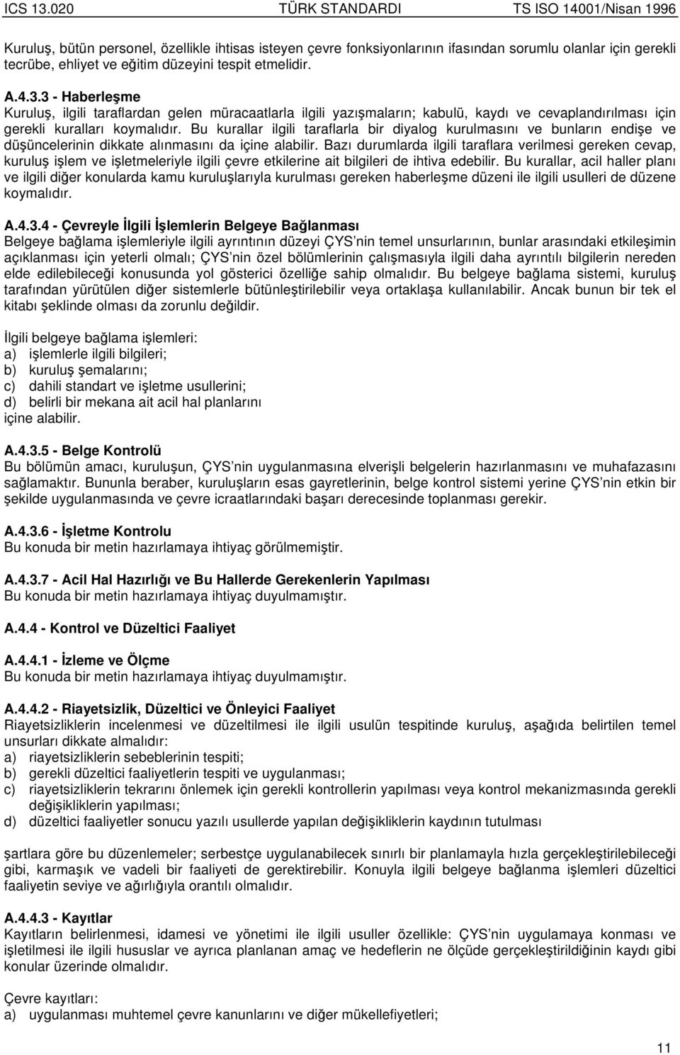 Bu kurallar ilgili taraflarla bir diyalog kurulmasını ve bunların endie ve düüncelerinin dikkate alınmasını da içine alabilir.