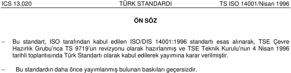 Teknik Kurulu nun 4 Nisan 1996 tarihli toplantısında Türk Standartı olarak kabul