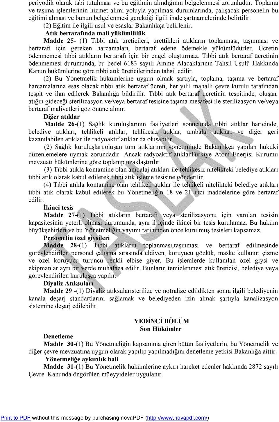 (2) Eğitim ile ilgili usul ve esaslar Bakanlıkça belirlenir.