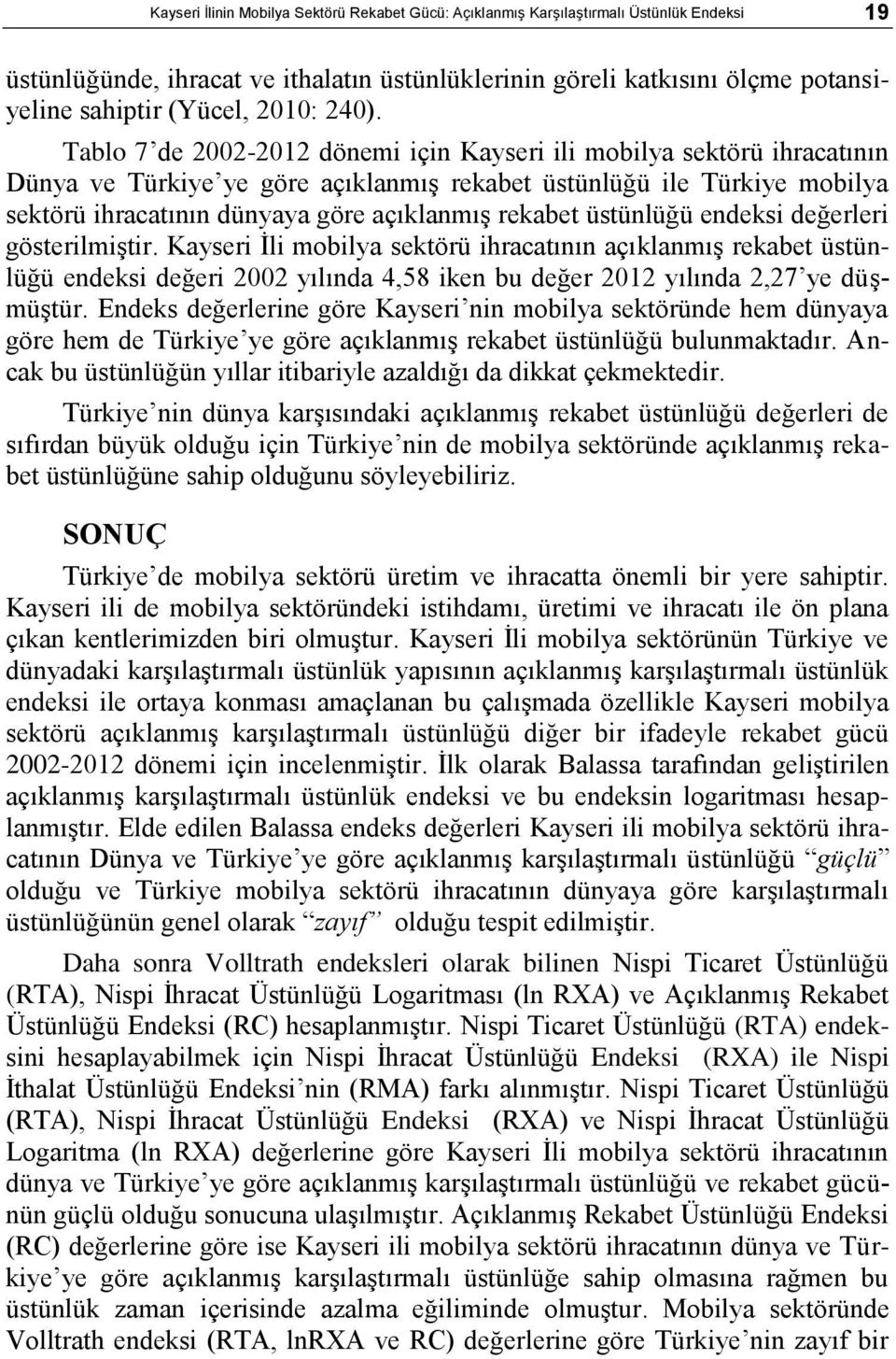 Tablo 7 de 2002-2012 dönemi için Kayseri ili mobilya sektörü ihracatının ve Türkiye ye göre açıklanmıģ rekabet üstünlüğü ile Türkiye mobilya sektörü ihracatının dünyaya göre açıklanmıģ rekabet