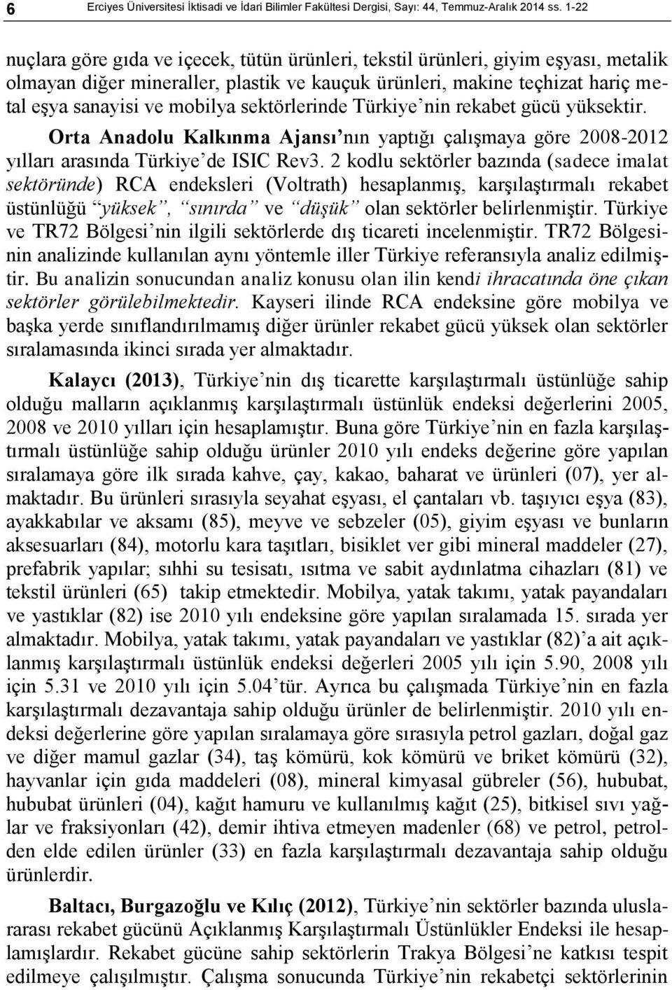 sektörlerinde Türkiye nin rekabet gücü yüksektir. Orta Anadolu Kalkınma Ajansı nın yaptığı çalıģmaya göre 2008-2012 yılları arasında Türkiye de ISIC Rev3.