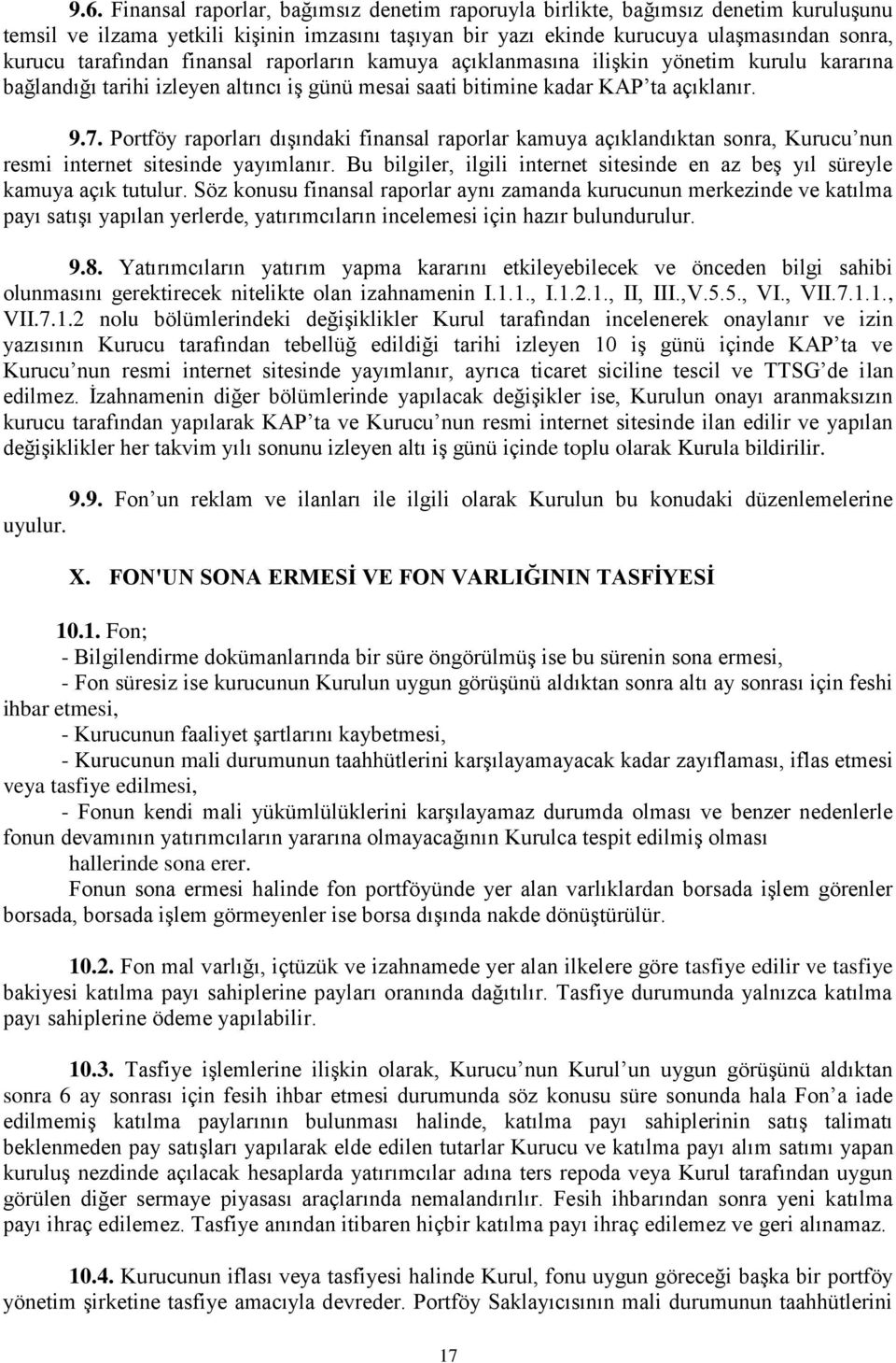 Portföy raporları dışındaki finansal raporlar kamuya açıklandıktan sonra, Kurucu nun resmi internet sitesinde yayımlanır.