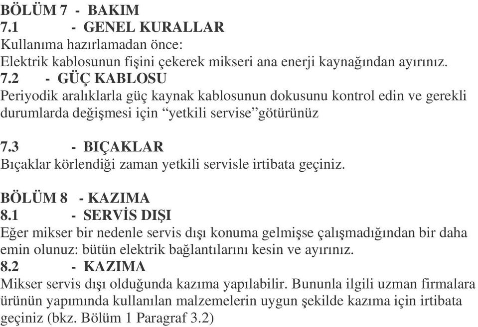 1 - SERVS DII Eer mikser bir nedenle servis dıı konuma gelmise çalımadıından bir daha emin olunuz: bütün elektrik balantılarını kesin ve ayırınız. 8.