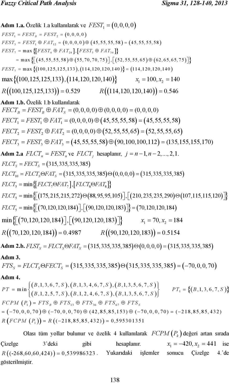 FEST2 FEST3 FEST1 FAT12 FEST7 FEST4 FAT24 FEST3 FAT34 FEST x R max 100,125,125,133, 114,120,120,140 100, x 140 R 1 2 100,125,125,133 0.529 114,120,120,140 0.546 Adım 1.b. Özelik 1.