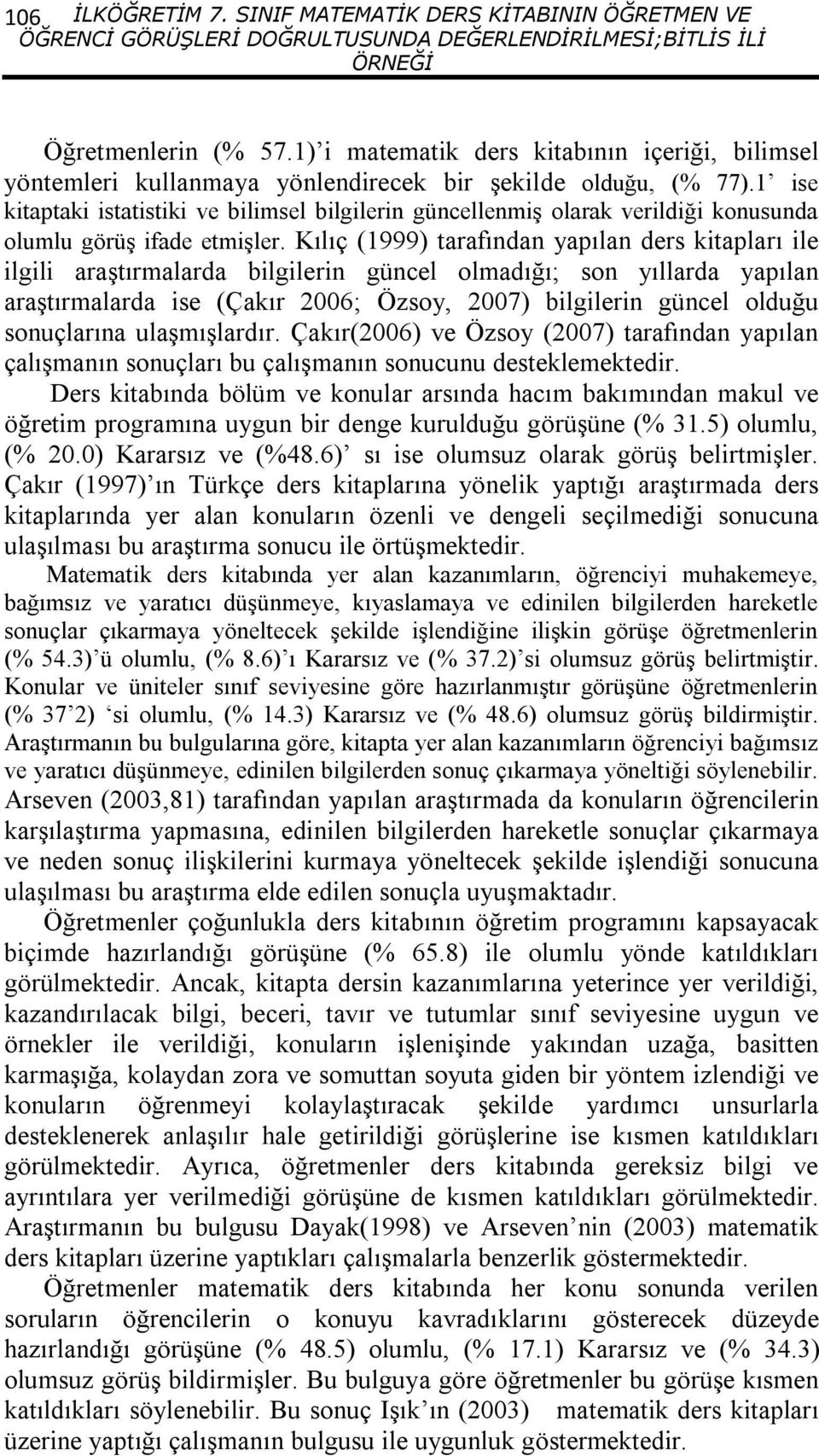 ise kitaptaki istatistiki ve bilimsel bilgilerin güncellenmiş olarak verildiği konusunda olumlu görüş iade etmişler.