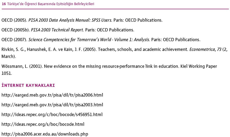 Teachers, schools, and academic achievement. Econometrica, 73 (2, March). Wössmann, L. (2001). New evidence on the missing resource-performance link in education. Kiel Working Paper 1051.