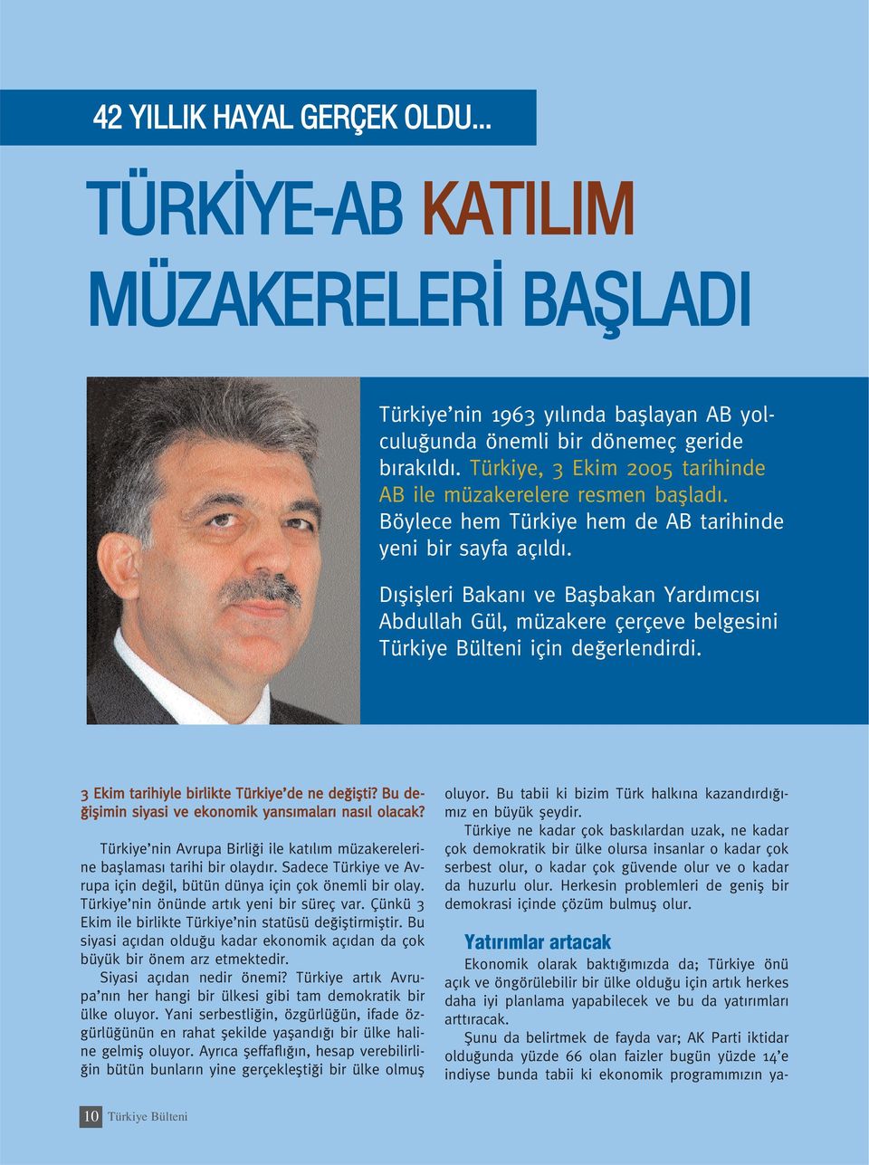 D fliflleri Bakan ve Baflbakan Yard mc s Abdullah Gül, müzakere çerçeve belgesini Türkiye Bülteni için de erlendirdi. 3 Ekim tarihiyle birlikte Türkiye de ne de iflti?