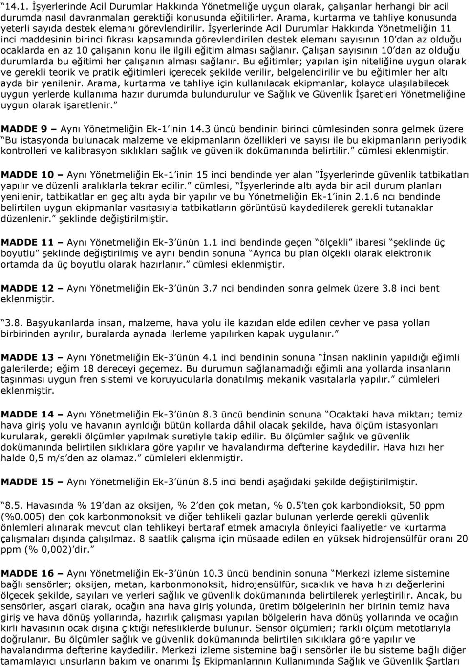 İşyerlerinde Acil Durumlar Hakkında Yönetmeliğin 11 inci maddesinin birinci fıkrası kapsamında görevlendirilen destek elemanı sayısının 10 dan az olduğu ocaklarda en az 10 çalışanın konu ile ilgili