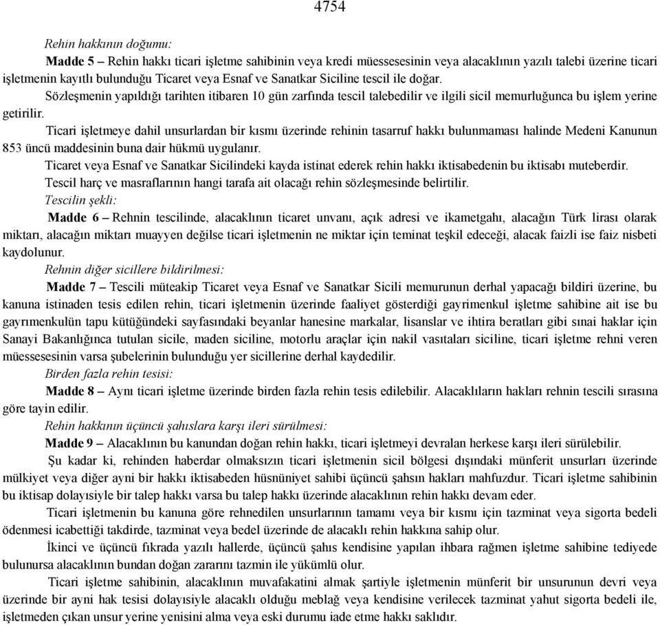 Ticari işletmeye dahil unsurlardan bir kısmı üzerinde rehinin tasarruf hakkı bulunmaması halinde Medeni Kanunun 853 üncü maddesinin buna dair hükmü uygulanır.