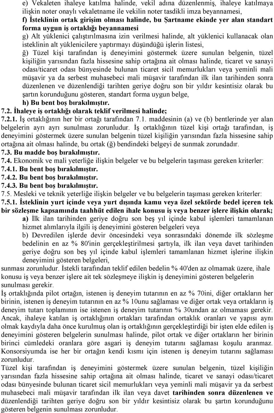 yaptırmayı düşündüğü işlerin listesi, ğ) Tüzel kişi tarafından iş deneyimini göstermek üzere sunulan belgenin, tüzel kişiliğin yarısından fazla hissesine sahip ortağına ait olması halinde, ticaret ve