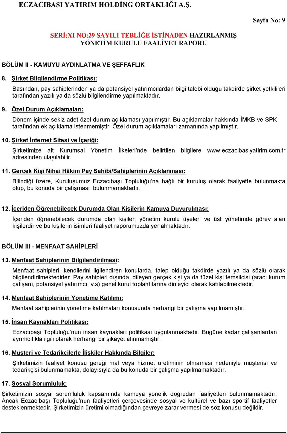 9. Özel Durum Açıklamaları: Dönem içinde sekiz adet özel durum açıklaması yapılmıştır. Bu açıklamalar hakkında İMKB ve SPK tarafından ek açıklama istenmemiştir.