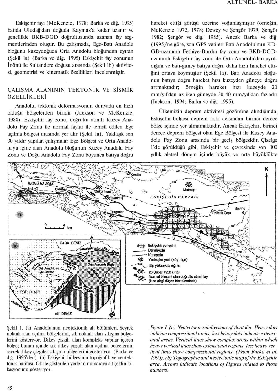 1995) Eskişehir fay zonunun İnönü ile Sultandere doğusu arasında (Şekil lb) aktivitesi, geometrisi ve kinematik özellikleri incelenmiştir.