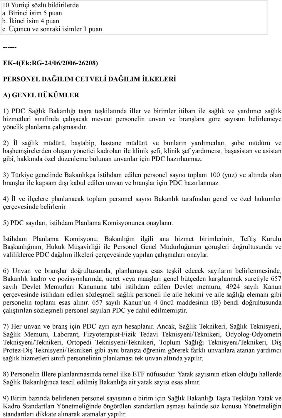 ile sağlık ve yardımcı sağlık hizmetleri sınıfında çalışacak mevcut personelin unvan ve branşlara göre sayısını belirlemeye yönelik planlama çalışmasıdır.