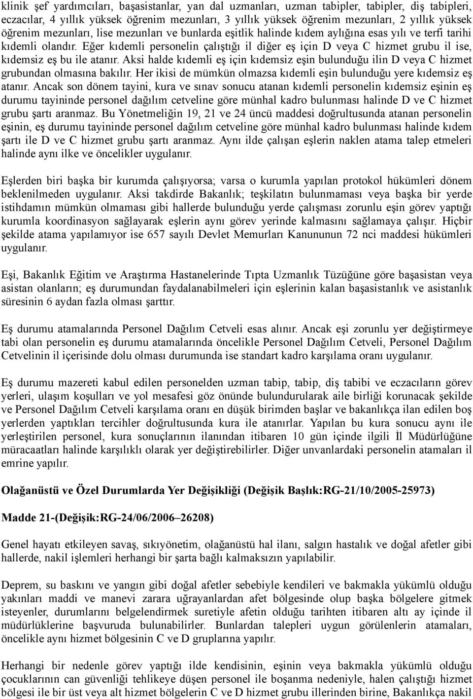 Eğer kıdemli personelin çalıştığı il diğer eş için D veya C hizmet grubu il ise, kıdemsiz eş bu ile atanır.