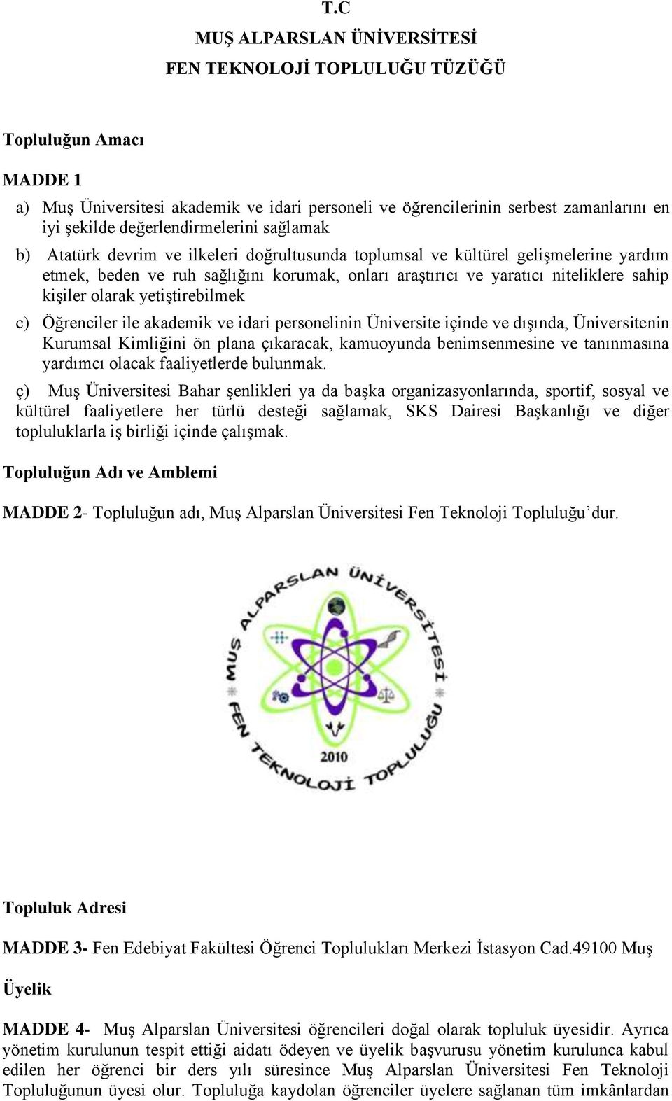 sahip kiģiler olarak yetiģtirebilmek c) Öğrenciler ile akademik ve idari personelinin Üniversite içinde ve dıģında, Üniversitenin Kurumsal Kimliğini ön plana çıkaracak, kamuoyunda benimsenmesine ve