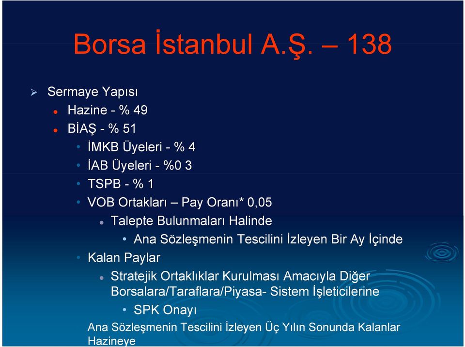 Ortakları Pay Oranı* 0,05 Talepte Bulunmaları l Halinde Kalan Paylar Ana Sözleşmenin Tescilini İzleyen